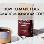 HOW TO MAKE FOUR SIGMATIC MUSHROOM COFFEE